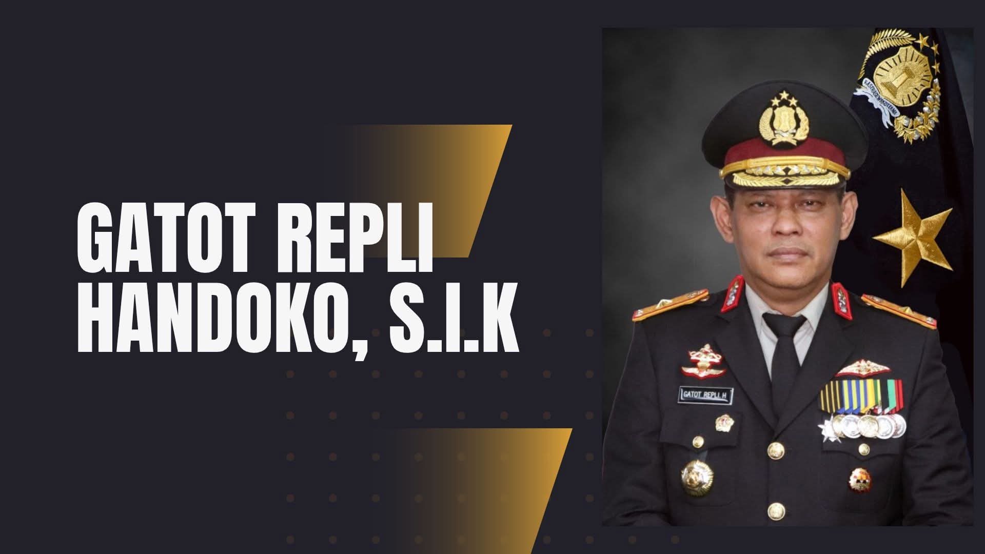Irjen. Pol. Gatot Repli Handoko, S.I.K. (lahir 1 April 1969) Seorang Perwira Tinggi Polri